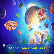 600bet com e confi谩vel